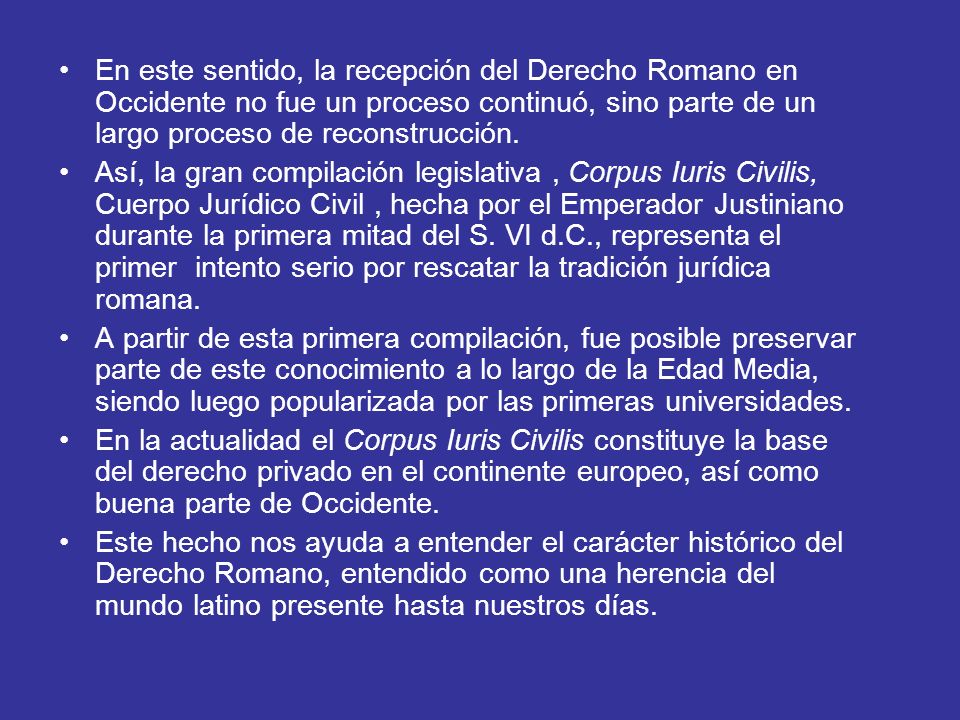 En este sentido, la recepción del Derecho Romano en Occidente no fue un proceso continuó, sino parte de un largo proceso de reconstrucción.