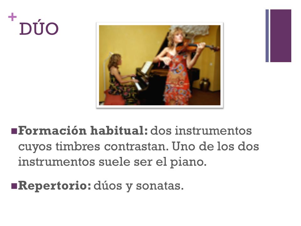 DÚO Formación habitual: dos instrumentos cuyos timbres contrastan. Uno de los dos instrumentos suele ser el piano.