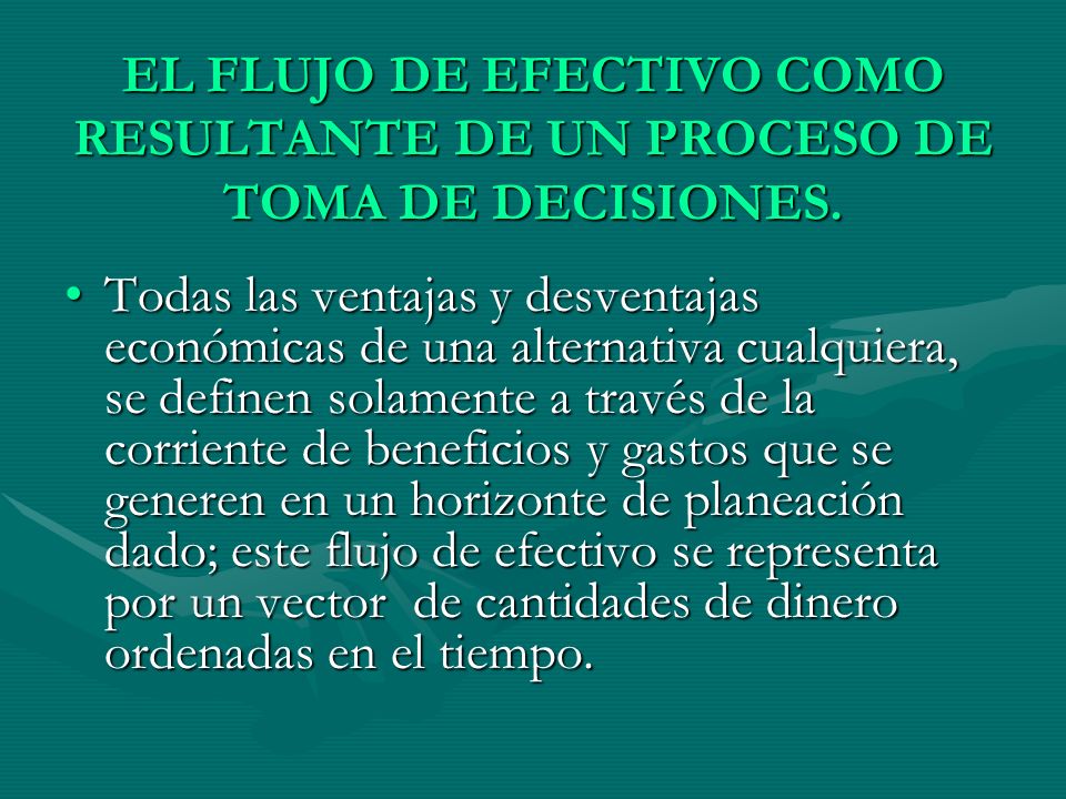 EL FLUJO DE EFECTIVO COMO RESULTANTE DE UN PROCESO DE TOMA DE DECISIONES.