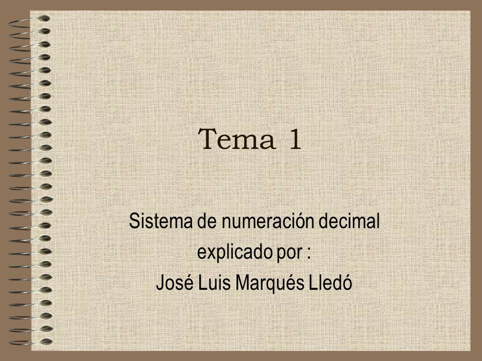 Sistema de numeración decimal explicado por : José Luis Marqués Lledó