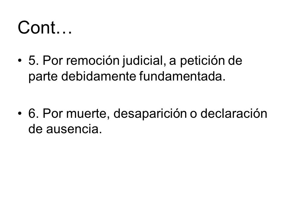 Cont… 5. Por remoción judicial, a petición de parte debidamente fundamentada.