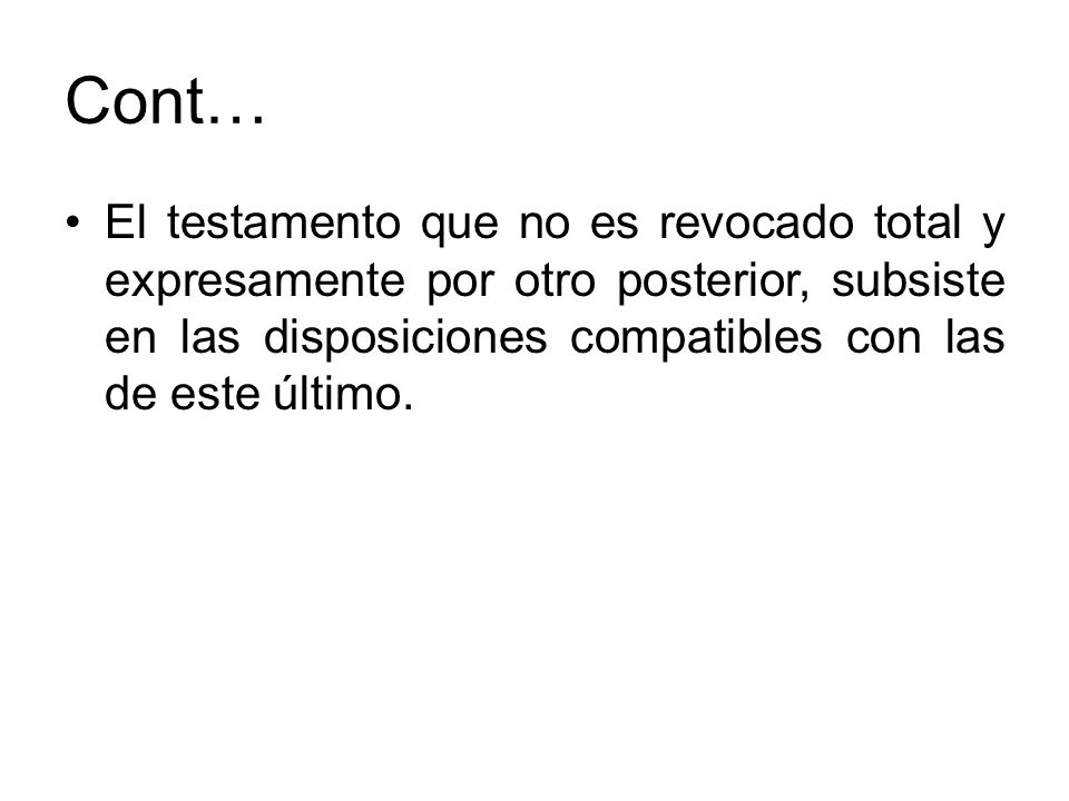 Cont… El testamento que no es revocado total y expresamente por otro posterior, subsiste en las disposiciones compatibles con las de este último.