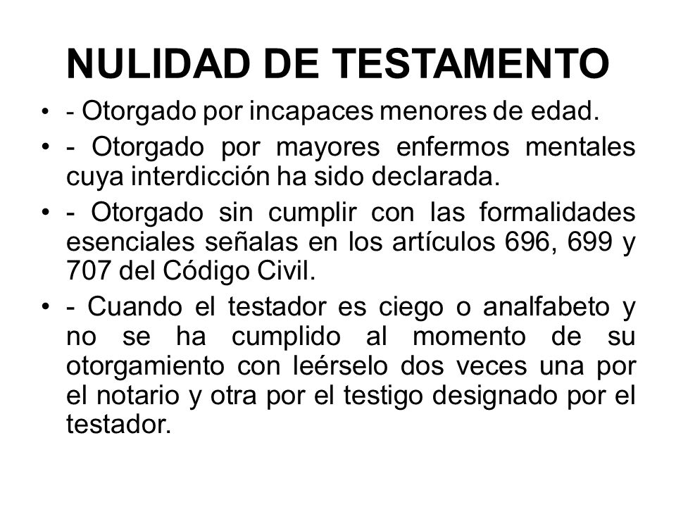 NULIDAD DE TESTAMENTO - Otorgado por incapaces menores de edad. - Otorgado por mayores enfermos mentales cuya interdicción ha sido declarada.