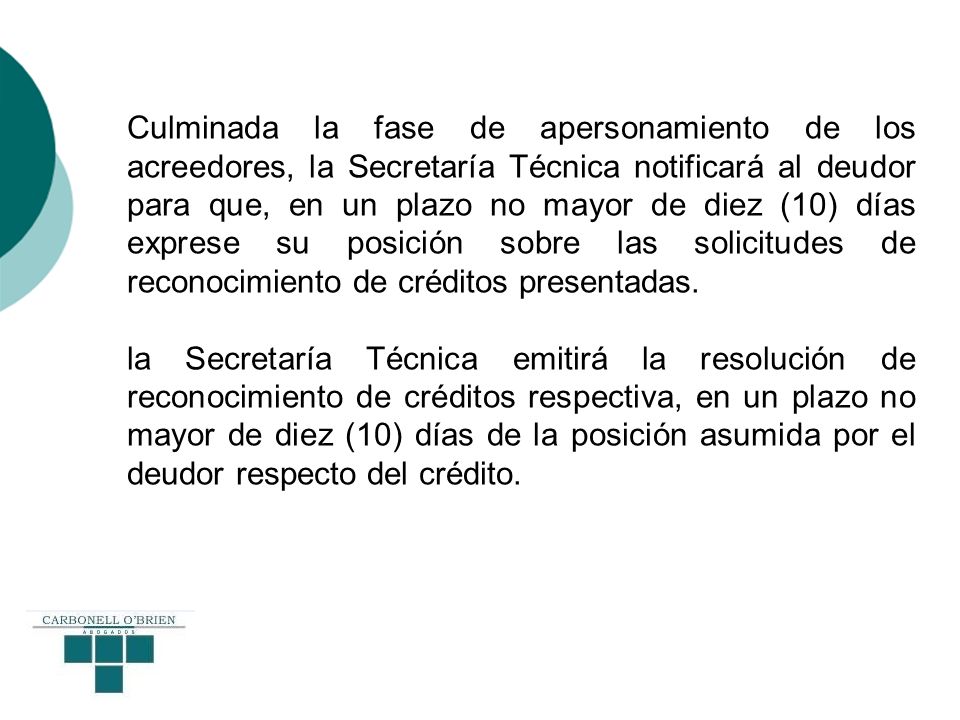 Culminada la fase de apersonamiento de los acreedores, la Secretaría Técnica notificará al deudor para que, en un plazo no mayor de diez (10) días exprese su posición sobre las solicitudes de reconocimiento de créditos presentadas.