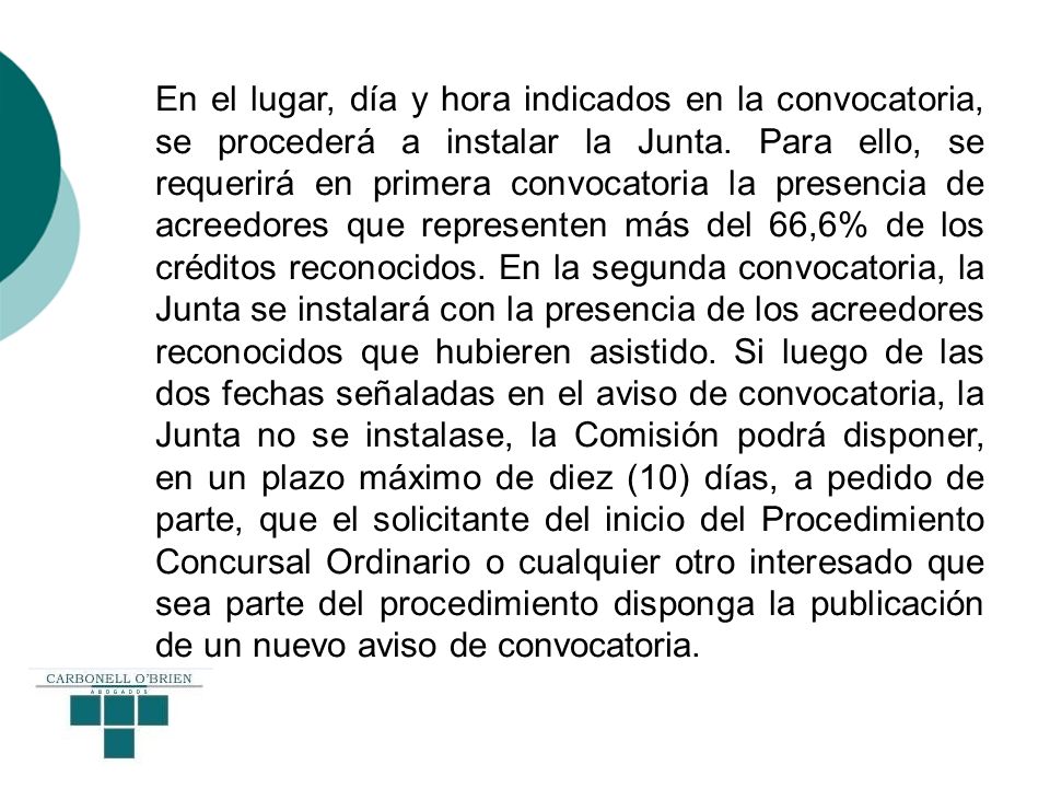 En el lugar, día y hora indicados en la convocatoria, se procederá a instalar la Junta.