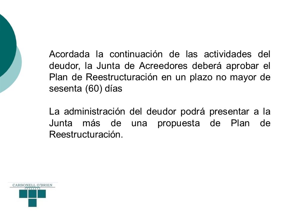 Acordada la continuación de las actividades del deudor, la Junta de Acreedores deberá aprobar el Plan de Reestructuración en un plazo no mayor de sesenta (60) días