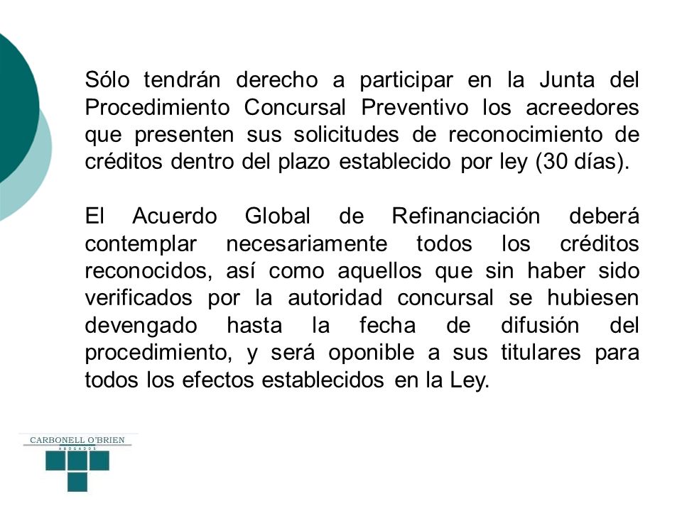 Sólo tendrán derecho a participar en la Junta del Procedimiento Concursal Preventivo los acreedores que presenten sus solicitudes de reconocimiento de créditos dentro del plazo establecido por ley (30 días).
