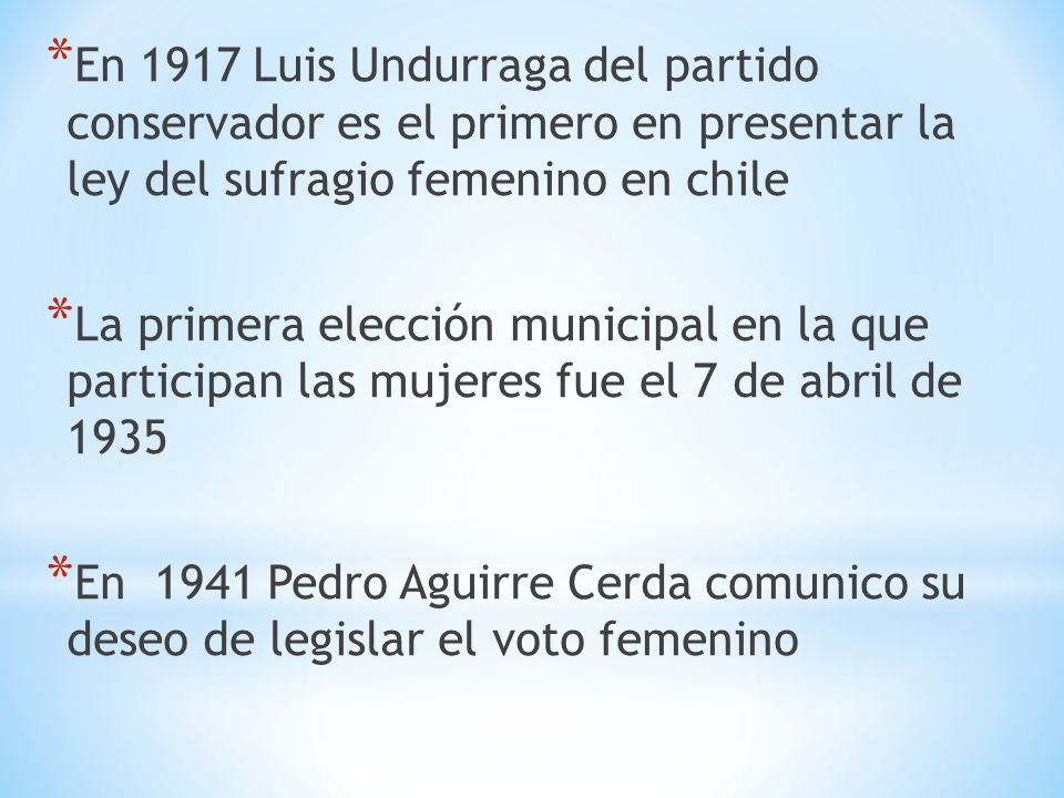 En 1917 Luis Undurraga del partido conservador es el primero en presentar la ley del sufragio femenino en chile