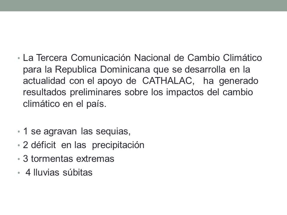 La Tercera Comunicación Nacional de Cambio Climático para la Republica Dominicana que se desarrolla en la actualidad con el apoyo de CATHALAC, ha generado resultados preliminares sobre los impactos del cambio climático en el país.