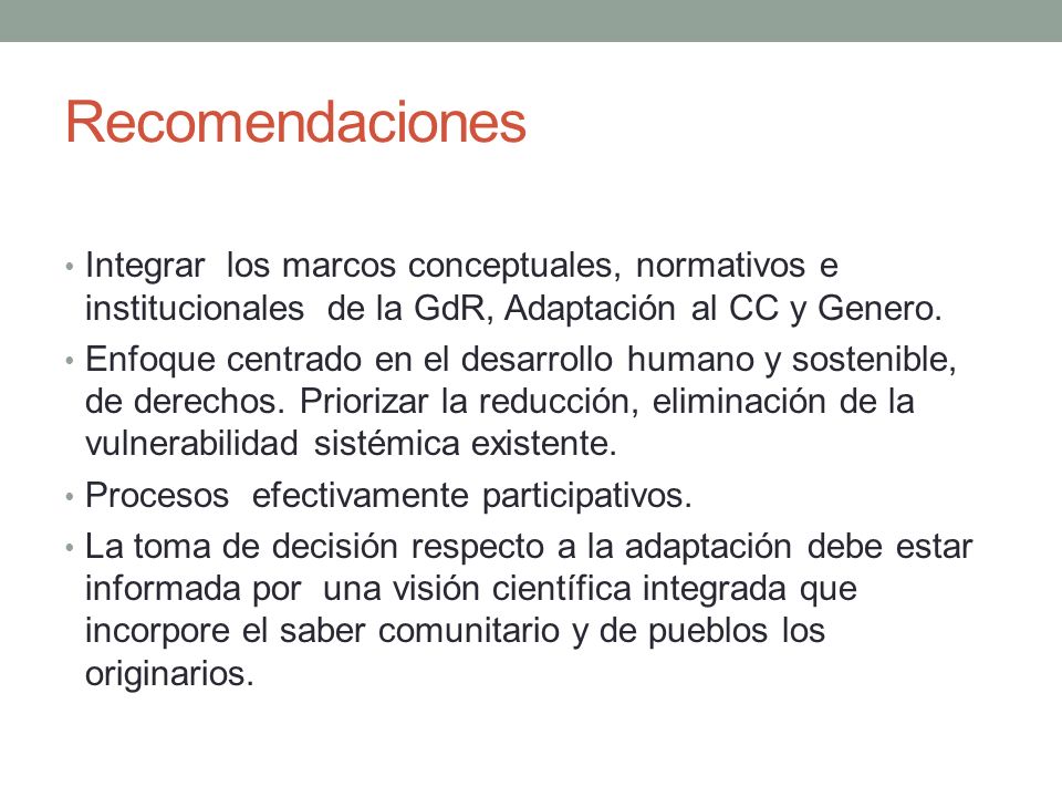 Recomendaciones Integrar los marcos conceptuales, normativos e institucionales de la GdR, Adaptación al CC y Genero.