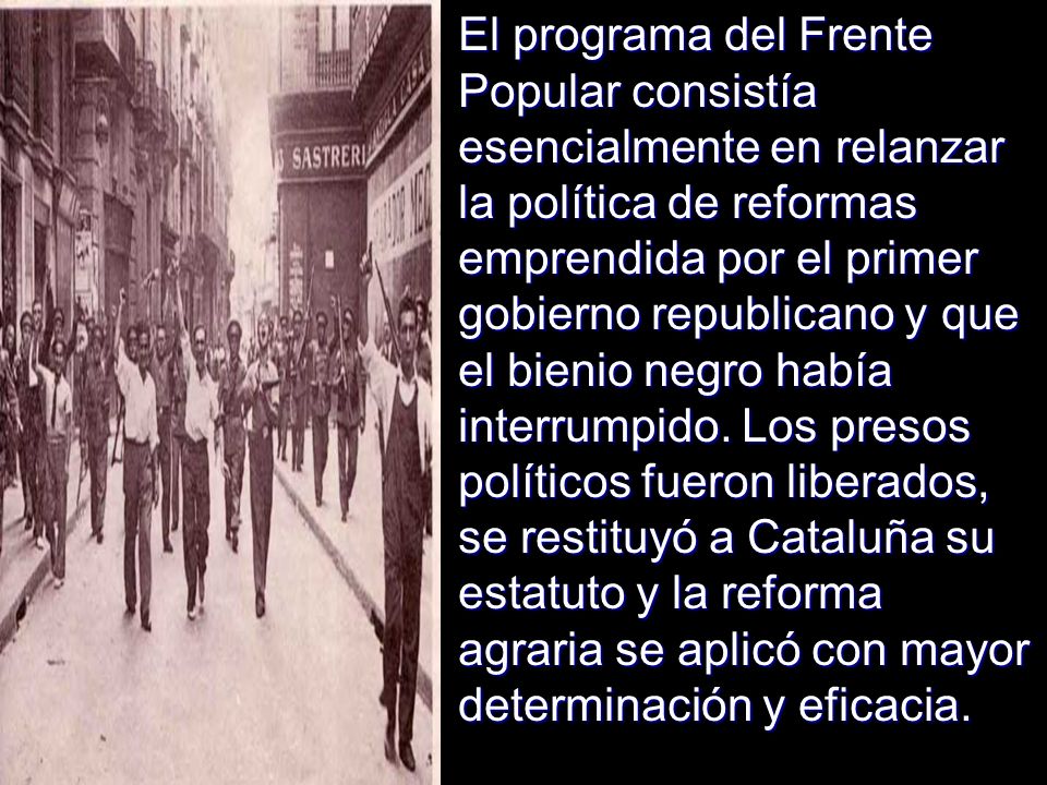 El programa del Frente Popular consistía esencialmente en relanzar la política de reformas emprendida por el primer gobierno republicano y que el bienio negro había interrumpido.