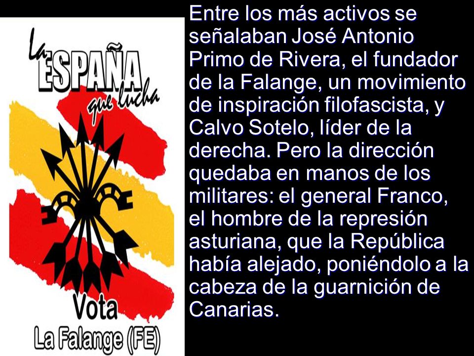 Entre los más activos se señalaban José Antonio Primo de Rivera, el fundador de la Falange, un movimiento de inspiración filofascista, y Calvo Sotelo, líder de la derecha.