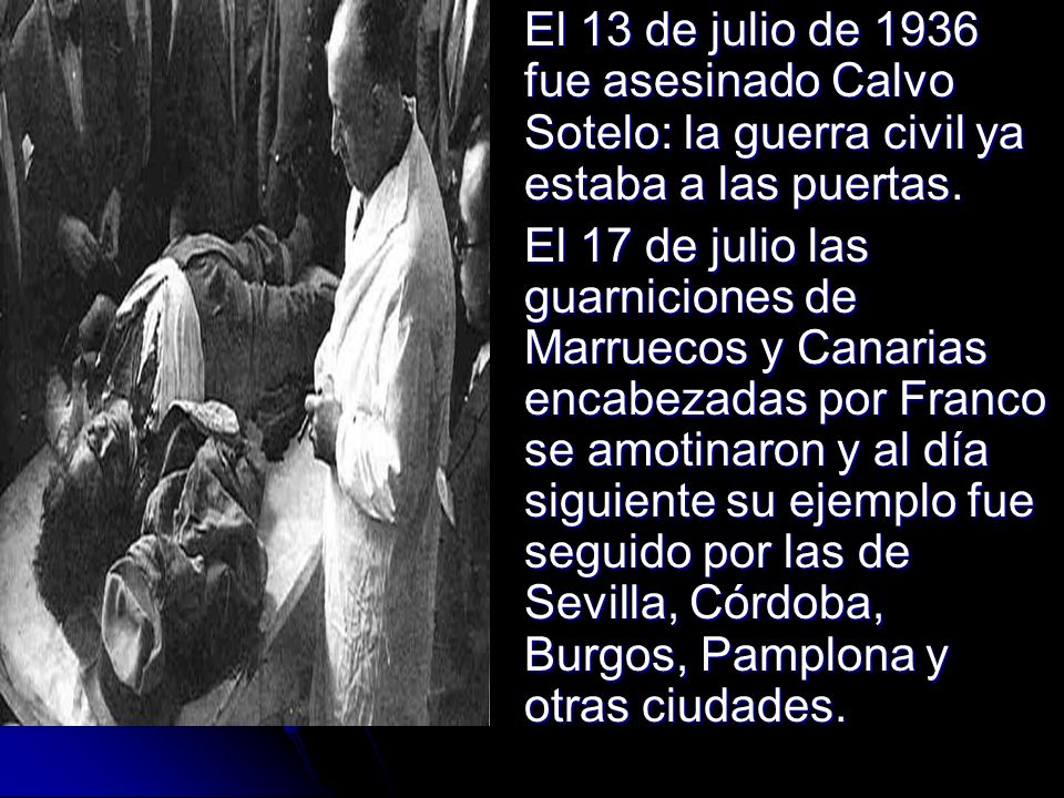 El 13 de julio de 1936 fue asesinado Calvo Sotelo: la guerra civil ya estaba a las puertas.