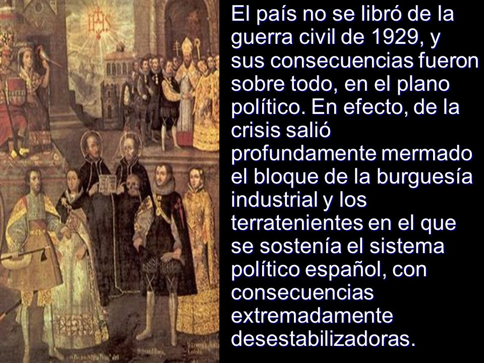El país no se libró de la guerra civil de 1929, y sus consecuencias fueron sobre todo, en el plano político.