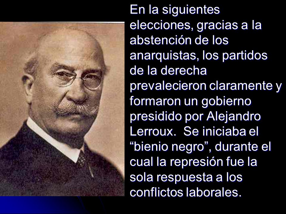 En la siguientes elecciones, gracias a la abstención de los anarquistas, los partidos de la derecha prevalecieron claramente y formaron un gobierno presidido por Alejandro Lerroux.