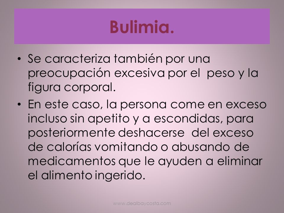 Bulimia. Se caracteriza también por una preocupación excesiva por el peso y la figura corporal.