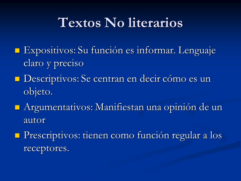 Textos No literarios Expositivos: Su función es informar. Lenguaje claro y preciso. Descriptivos: Se centran en decir cómo es un objeto.