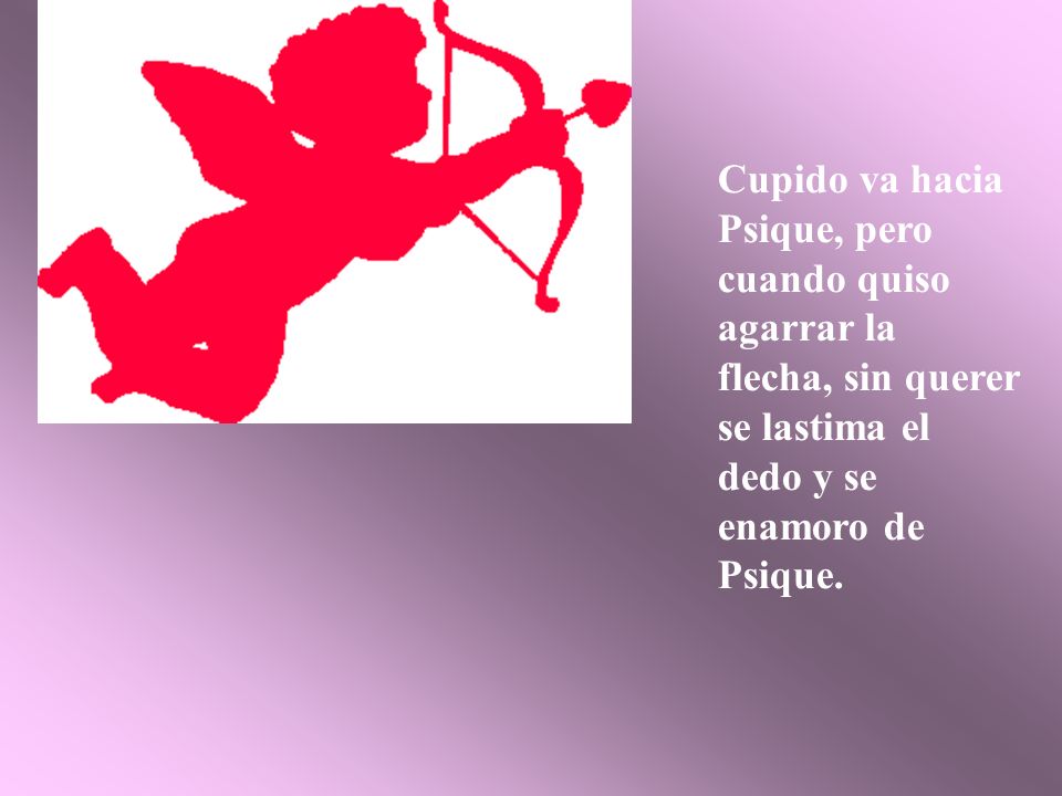 Cupido va hacia Psique, pero cuando quiso agarrar la flecha, sin querer se lastima el dedo y se enamoro de Psique.