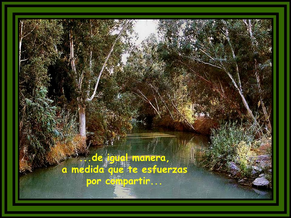 ...de igual manera, a medida que te esfuerzas por compartir...