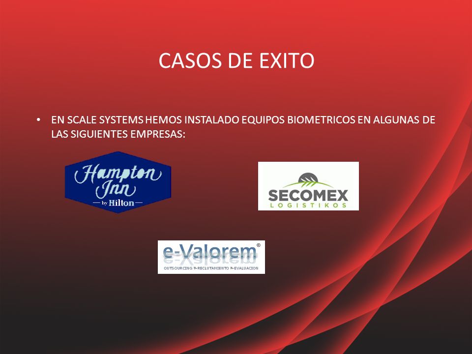 CASOS DE EXITO EN SCALE SYSTEMS HEMOS INSTALADO EQUIPOS BIOMETRICOS EN ALGUNAS DE LAS SIGUIENTES EMPRESAS: