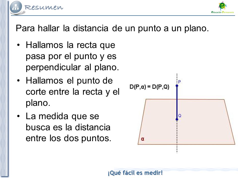 Para hallar la distancia de un punto a un plano.
