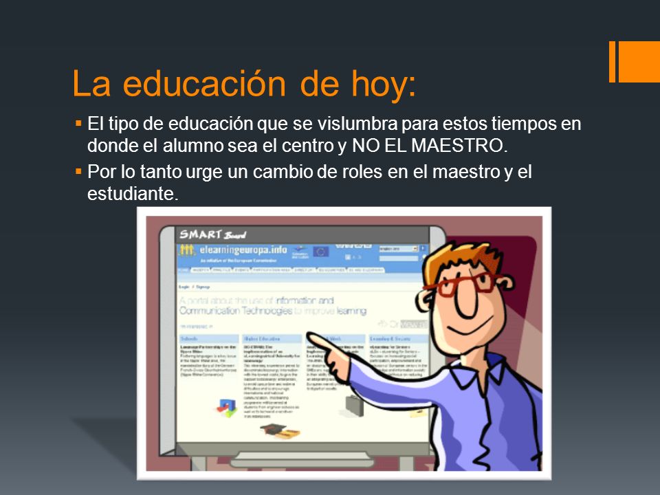 La educación de hoy: El tipo de educación que se vislumbra para estos tiempos en donde el alumno sea el centro y NO EL MAESTRO.