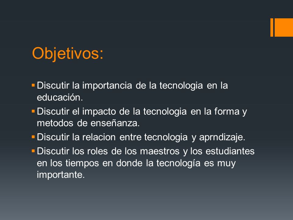 Objetivos: Discutir la importancia de la tecnologia en la educación.