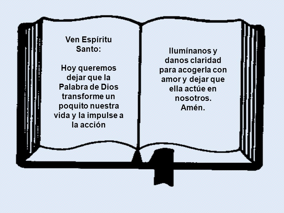 Ven Espíritu Santo: Hoy queremos dejar que la Palabra de Dios transforme un poquito nuestra vida y la impulse a la acción.