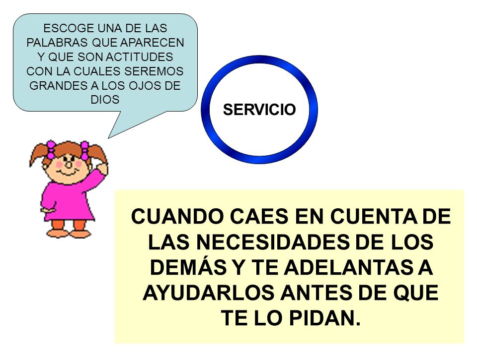 ESCOGE UNA DE LAS PALABRAS QUE APARECEN Y QUE SON ACTITUDES CON LA CUALES SEREMOS GRANDES A LOS OJOS DE DIOS