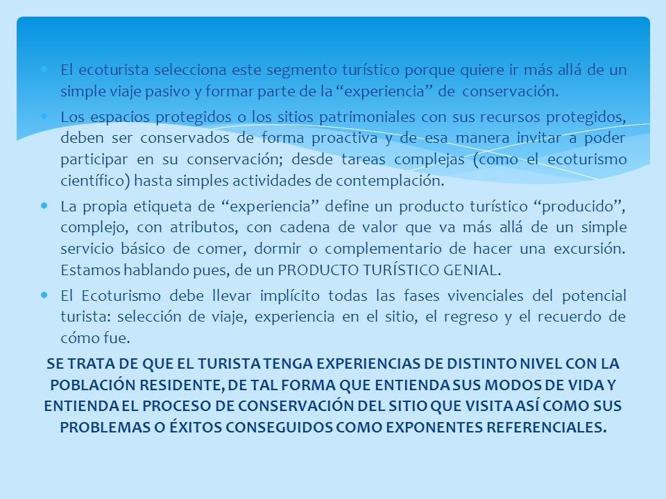 El ecoturista selecciona este segmento turístico porque quiere ir más allá de un simple viaje pasivo y formar parte de la experiencia de conservación.