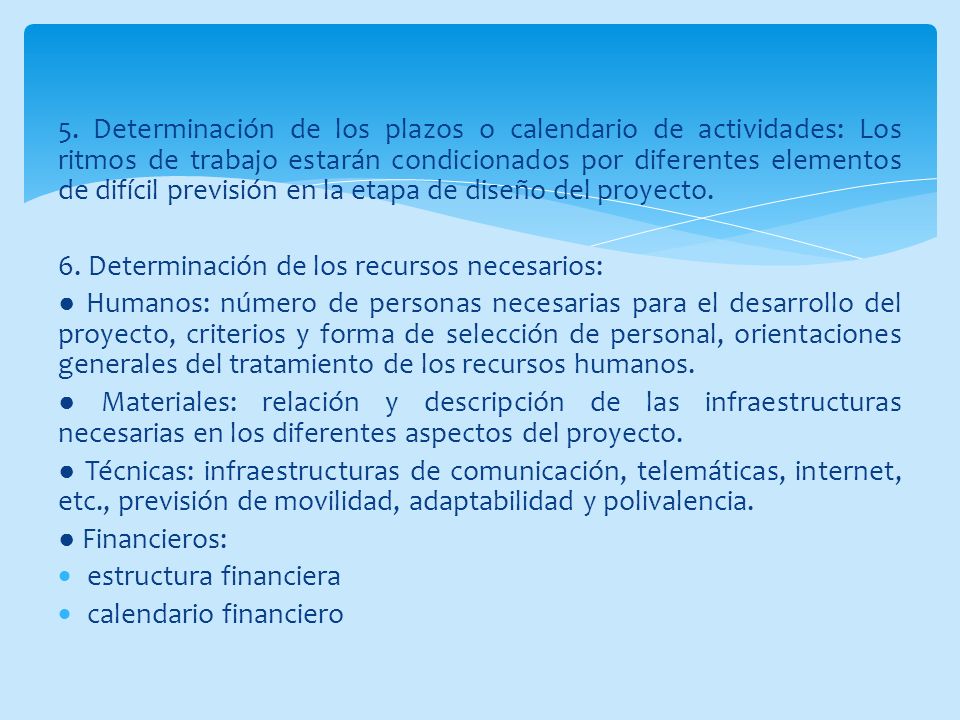5. Determinación de los plazos o calendario de actividades: Los ritmos de trabajo estarán condicionados por diferentes elementos de difícil previsión en la etapa de diseño del proyecto.