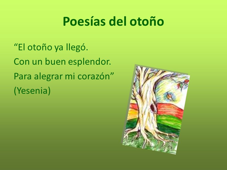 Poesías del otoño El otoño ya llegó. Con un buen esplendor.
