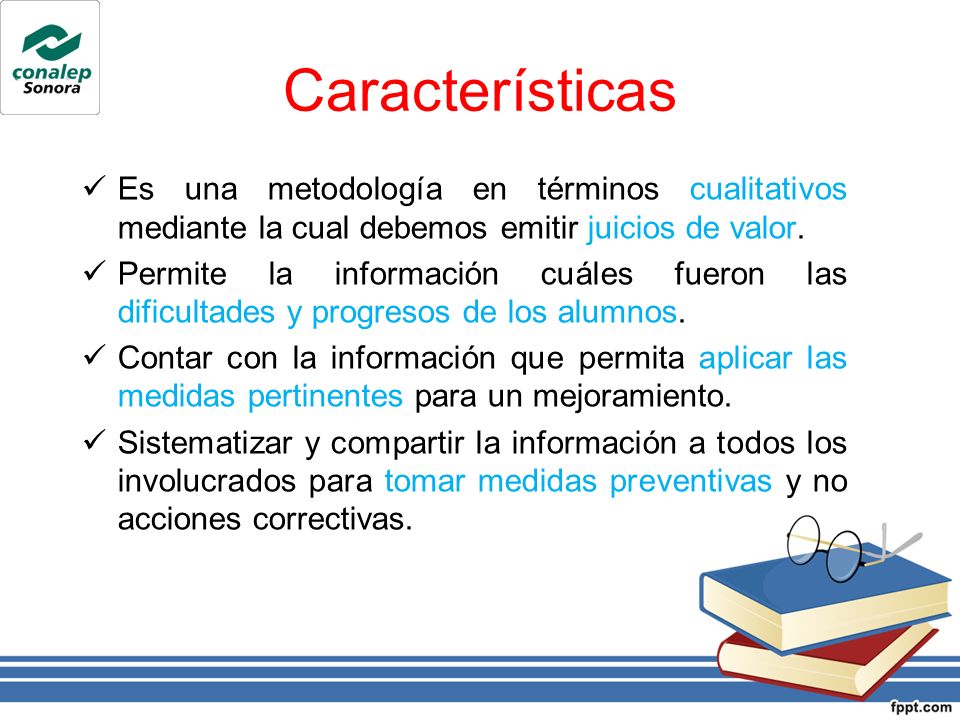 Características Es una metodología en términos cualitativos mediante la cual debemos emitir juicios de valor.