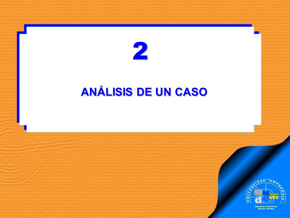 2 ANÁLISIS DE UN CASO . m d e VNIVERSITAS ONVBENSIS SAPERE AVDE