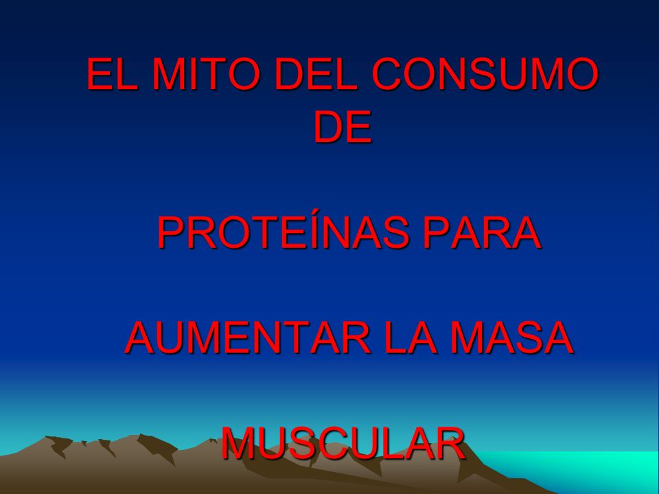 EL MITO DEL CONSUMO DE PROTEÍNAS PARA AUMENTAR LA MASA MUSCULAR