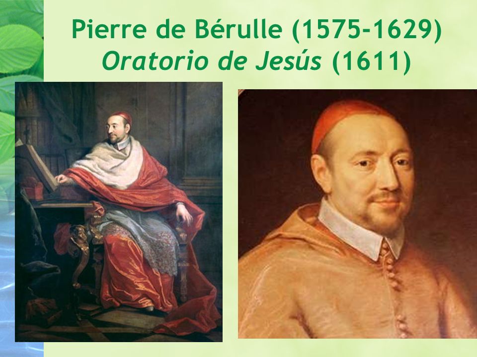 Pierre de Bérulle ( ) Oratorio de Jesús (1611)