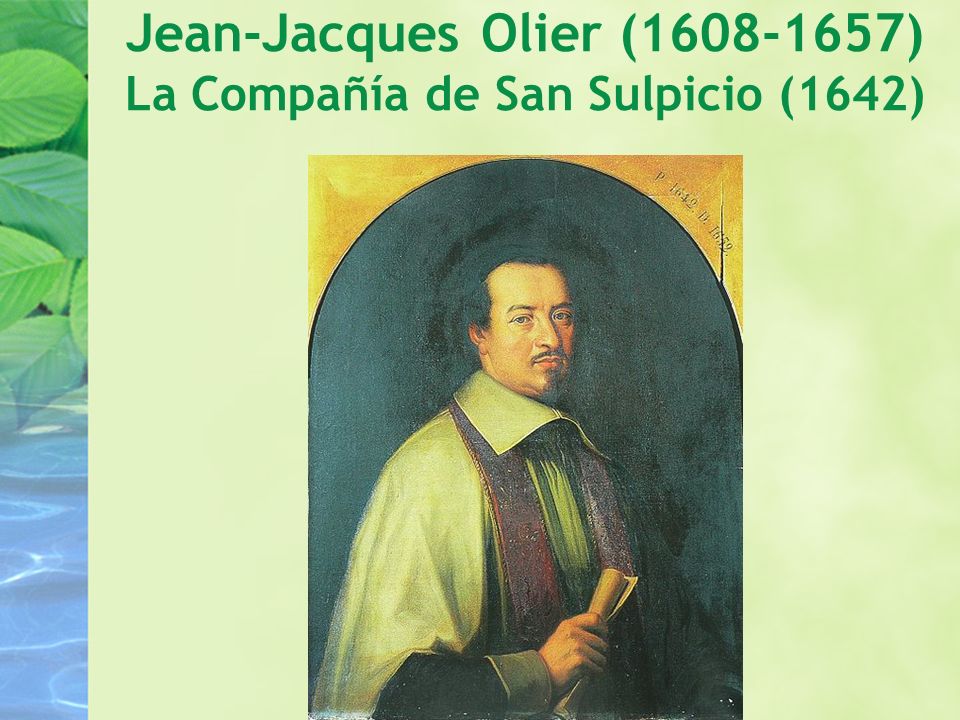 Jean-Jacques Olier ( ) La Compañía de San Sulpicio (1642)