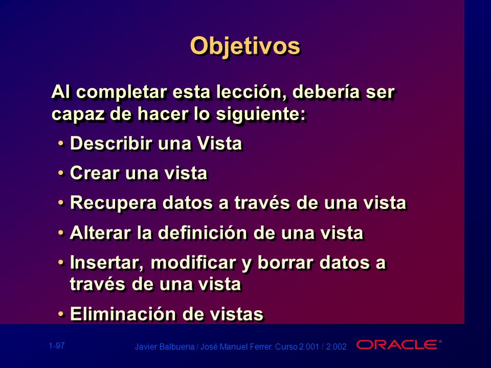Objetivos Al completar esta lección, debería ser capaz de hacer lo siguiente: Describir una Vista.