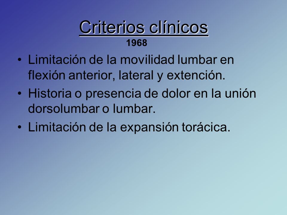 Criterios clínicos Limitación de la movilidad lumbar en flexión anterior, lateral y extención.