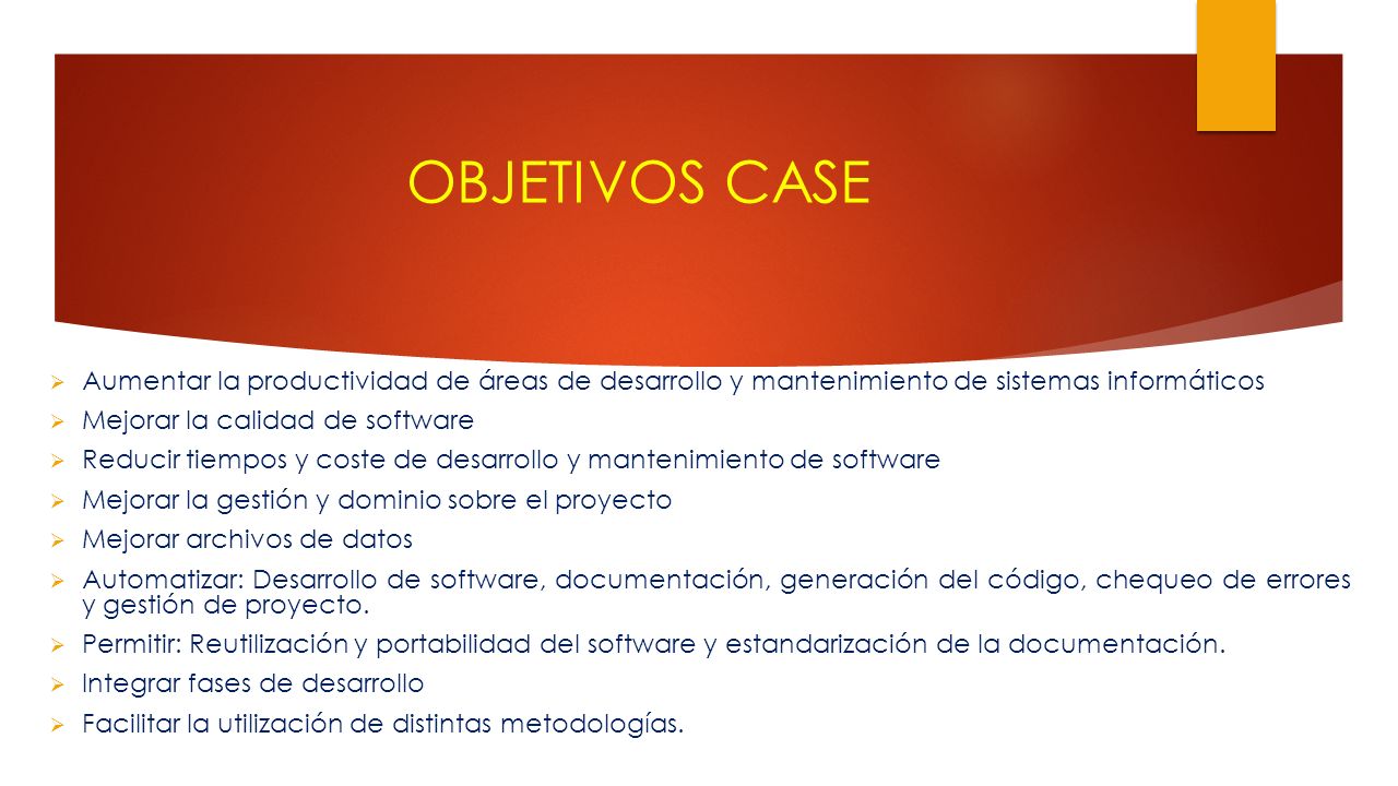 OBJETIVOS CASE Aumentar la productividad de áreas de desarrollo y mantenimiento de sistemas informáticos.
