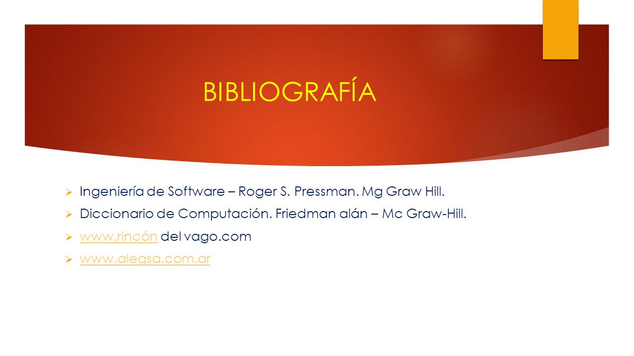 BIBLIOGRAFÍA Ingeniería de Software – Roger S. Pressman. Mg Graw Hill.