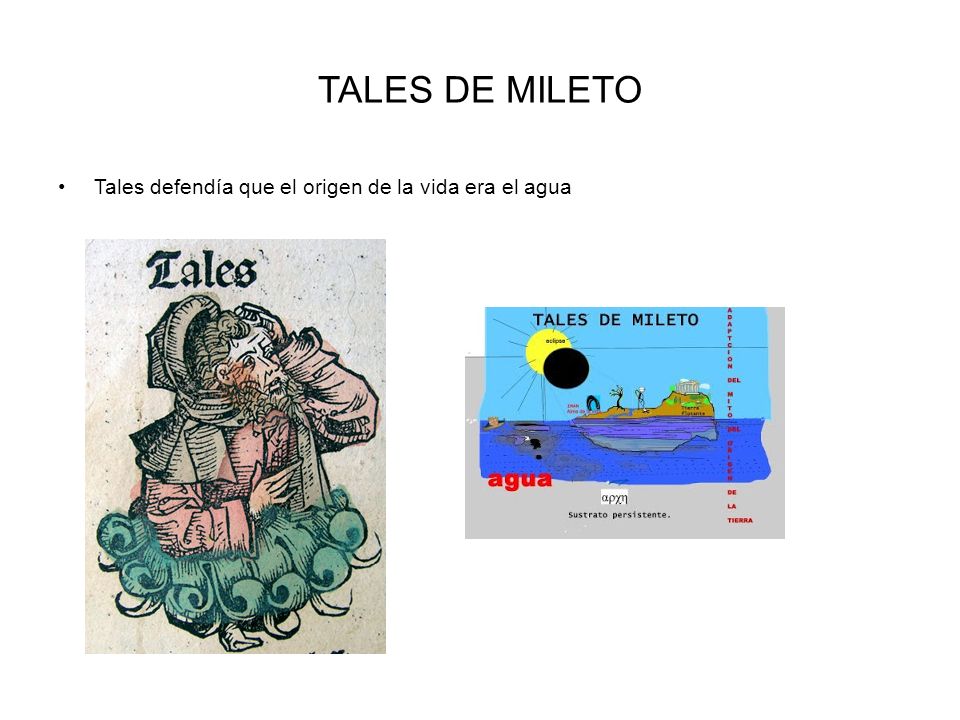TALES DE MILETO Tales defendía que el origen de la vida era el agua