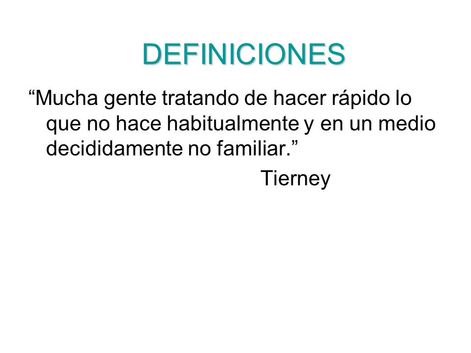 DEFINICIONES Mucha gente tratando de hacer rápido lo que no hace habitualmente y en un medio decididamente no familiar.