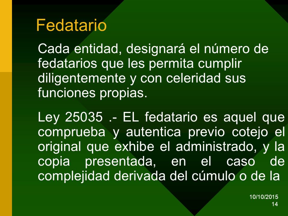 Fedatario Cada entidad, designará el número de fedatarios que les permita cumplir diligentemente y con celeridad sus funciones propias.
