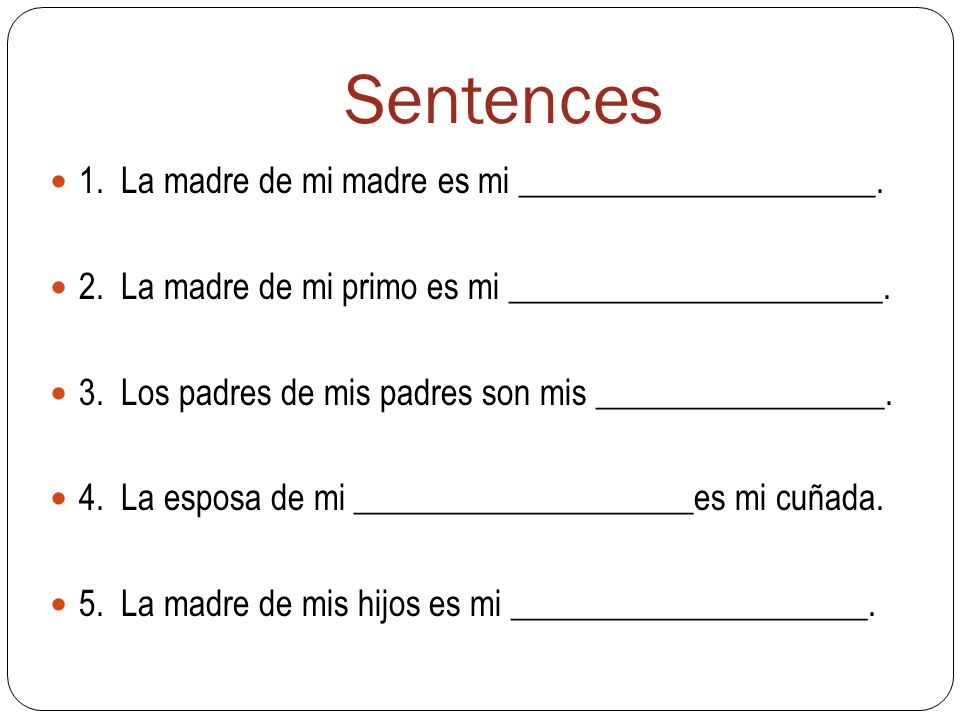 Sentences 1. La madre de mi madre es mi _____________________.