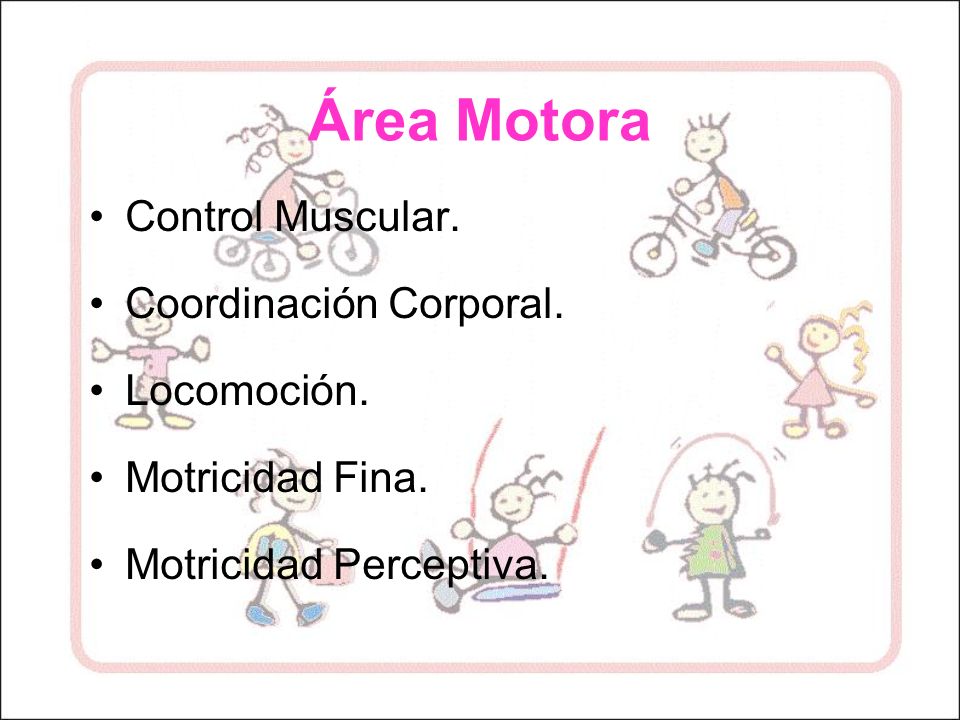 Área Motora Control Muscular. Coordinación Corporal. Locomoción.