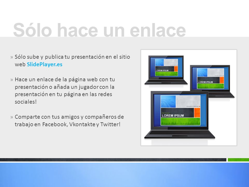 Sólo hace un enlace Sólo sube y publica tu presentación en el sitio web SlidePlayer.es.