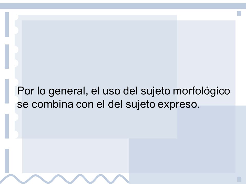 Por lo general, el uso del sujeto morfológico se combina con el del sujeto expreso.