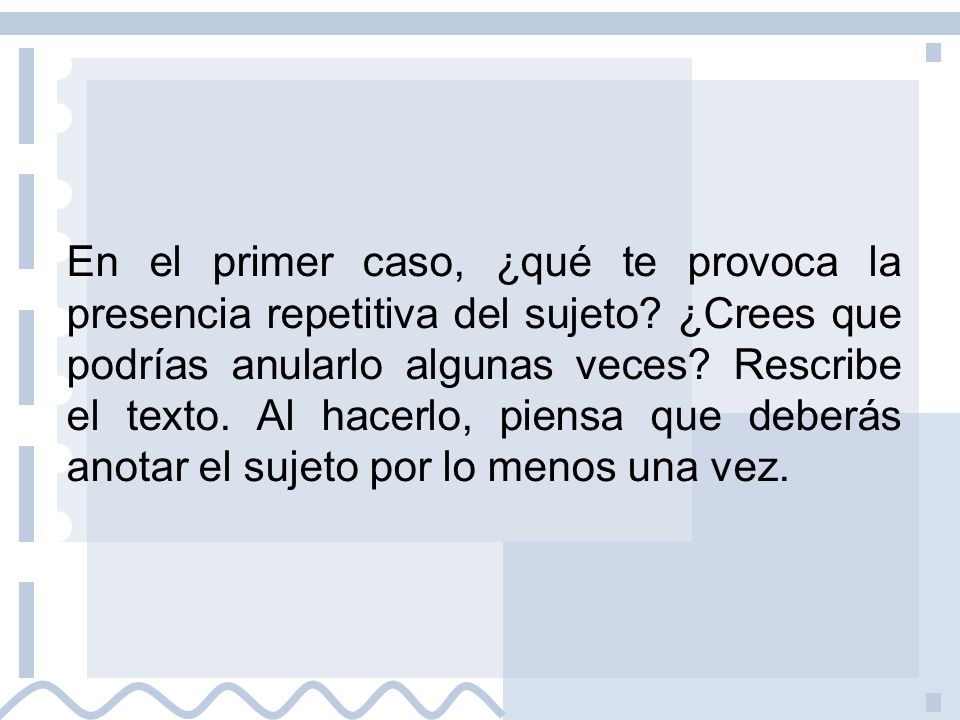 En el primer caso, ¿qué te provoca la presencia repetitiva del sujeto