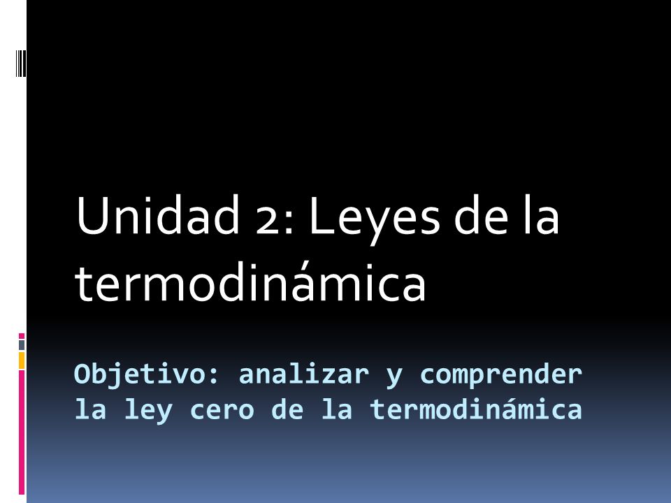 Objetivo: analizar y comprender la ley cero de la termodinámica